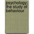 Psychology; The Study of Behaviour