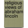 Religious Views of Abraham Lincoln door Orrin Henry Pennell