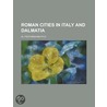 Roman Cities In Italy And Dalmatia by Arthur L. Frothingham