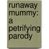 Runaway Mummy: A Petrifying Parody