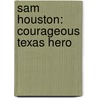 Sam Houston: Courageous Texas Hero door William R. Sanford