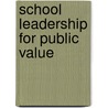 School Leadership for Public Value by Dennis Mongon
