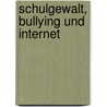 Schulgewalt, Bullying und Internet by Christian Weber