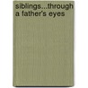 Siblings...Through A Father's Eyes by Bruce Kingery