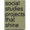 Social Studies Projects That Shine door Sara Wilkie
