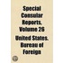 Special Consular Reports Volume 26