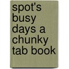 Spot's Busy Days a Chunky Tab Book door Eric Hill