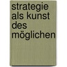Strategie als Kunst des Möglichen door Torsten Schmid