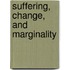 Suffering, Change, and Marginality