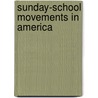 Sunday-school Movements in America door Marianna C. (Marianna Catherine) Brown