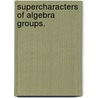 Supercharacters Of Algebra Groups. by Benjamin Allen Otto