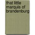 That Little Marquis of Brandenburg