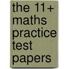 The 11+ Maths Practice Test Papers by Richards Parsons