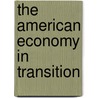 The American Economy in Transition door United States Government