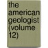 The American Geologist (Volume 12)