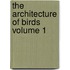The Architecture of Birds Volume 1