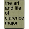 The Art and Life of Clarence Major door Keith Eldon Byerman