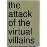 The Attack of the Virtual Villains door Matt Wayne