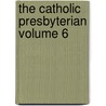 The Catholic Presbyterian Volume 6 door William Garden Blaikie