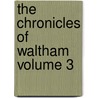 The Chronicles of Waltham Volume 3 door George Robert Gleig