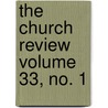 The Church Review Volume 33, No. 1 door Rev Henry Mason Baum