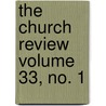 The Church Review Volume 33, No. 1 by Rev Henry Mason Baum