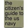The Citizen's Guide To The Us Navy by Thomas J. Cutler