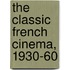 The Classic French Cinema, 1930-60