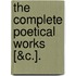 The Complete Poetical Works [&C.].
