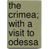 The Crimea; With a Visit to Odessa door Karl Heinrich E. Koch