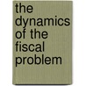 The Dynamics Of The Fiscal Problem door Vivian St Clair MacKenzie