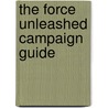 The Force Unleashed Campaign Guide door Wizards Of The Coast Rpg Team