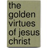 The Golden Virtues of Jesus Christ door Mr Karl Allen