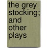 The Grey Stocking; And Other Plays door Maurice Baring