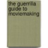 The Guerrilla Guide To Moviemaking