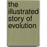 The Illustrated Story of Evolution door Marshall J. Gauvin