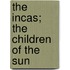 The Incas; The Children of the Sun