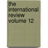 The International Review Volume 12 by Jr. John Torrey Morse