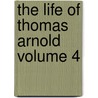 The Life of Thomas Arnold Volume 4 by Emma Jane Wordboise