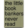 The Little Book Bankers Never Read door Ralph O. Nieders