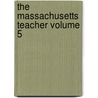 The Massachusetts Teacher Volume 5 door Massachusetts Teachers' Association