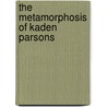 The Metamorphosis Of Kaden Parsons door M.L. Clayton