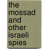 The Mossad and Other Israeli Spies door Michael E. Goodman