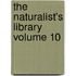 The Naturalist's Library Volume 10