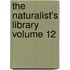 The Naturalist's Library Volume 12