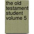 The Old Testament Student Volume 5