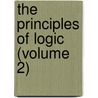 The Principles Of Logic (Volume 2) door Francis Herbert Bradley