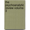 The Psychoanalytic Review Volume 3 by National Psychological Psychoanalysis