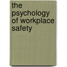 The Psychology Of Workplace Safety door Barling