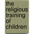 The Religious Training of Children